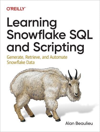 Learning Snowflake SQL and Scripting – Generate, Retrieve, and Automate Snowflake Data