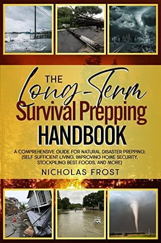 The Long-Term Survival Prepping Handbook – A comprehensive guide for natural disaster prepping