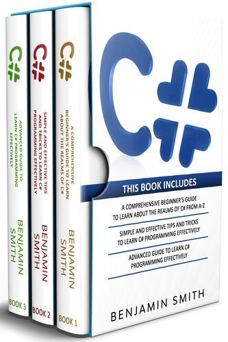 C#, 3 in 1- Beginner’s Guide+ Simple and Effective Tips and Tricks+ Advanced Guide to Learn C# Programming Effectively