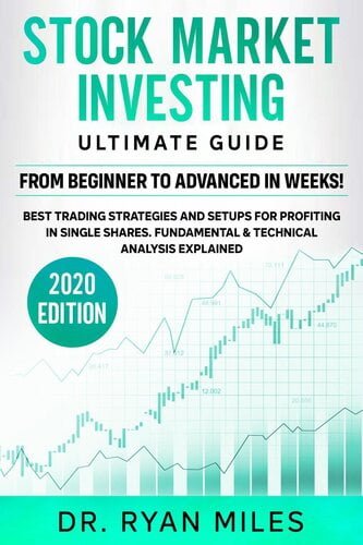 Stock Market Investing Ultimate Guide – From Beginners to Advance in weeks! Best Trading Strategies and Setups for Profiting in Single Shares Fundamental & Technical Analysis Explained