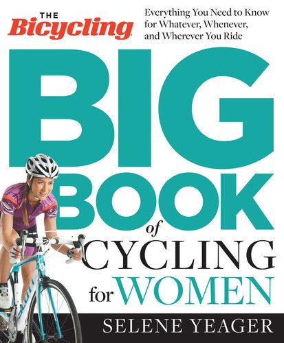The Bicycling Big Book of Cycling for Women – Everything You Need to Know for Whatever, Whenever, and Wherever You Ride