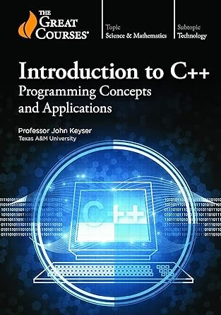 Introduction to C++ – Programming Concepts and Applications (The Great Courses)