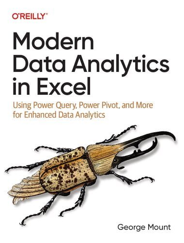 Modern Data Analytics in Excel – Using Power Query, Power Pivot, and More for Enhanced Data Analytics