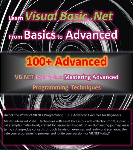 100+ Advanced VB.NET Examples – A Beginner’s Guide to Mastering Advanced Programming Techniques