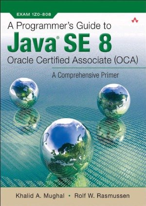 A Programmer’s Guide to Java SE 8 Oracle Certified Associate (OCA)